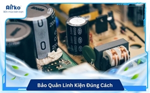 Bảo Quản Linh Kiện Đúng Cách Để Hạn Chế Ẩm Mốc, Oxy Hóa Và Hư Hỏng