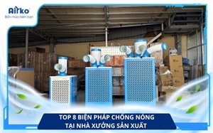 Top 8 Biện Pháp Chống Nóng Tại Nhà Xưởng Sản Xuất 