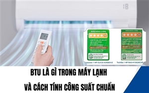 BTU Là Gì Trong Máy Lạnh Và Cách Tính Công Suất Chuẩn