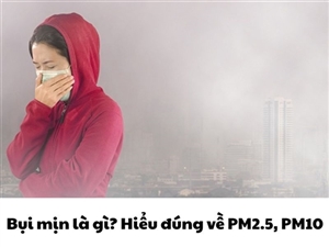 Bụi mịn là gì? Hiểu đúng về PM2.5, PM10