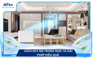 Cách Hút Ẩm Trong Nhà: 10 Giải Pháp Hiệu Quả 