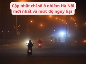 Cập nhật chỉ số ô nhiễm Hà Nội mới nhất và mức độ nguy hại 