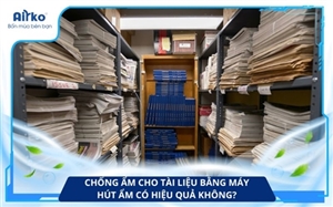 Chống Ẩm Cho Tài Liệu Bằng Máy Hút Ẩm Có Hiệu Quả Không?