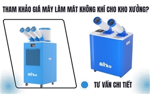 Tham Khảo Giá Máy Làm Mát Không Khí Cho Kho Xưởng? Tư Vấn Chi Tiết