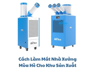 Cách Làm Mát Nhà Xưởng Mùa Hè Cho Khu Sản Xuất