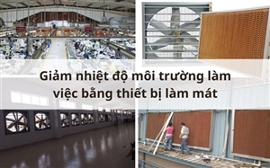 Giảm nhiệt độ môi trường làm việc bằng thiết bị làm mát