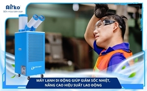 Máy Lạnh Di Động Giúp Giảm Sốc Nhiệt, Nâng Cao Hiệu Suất Lao Động