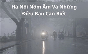 Hà Nội Nồm Ẩm Và Những Điều Bạn Cần Biết