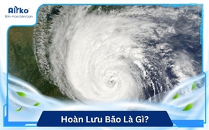 Hoàn Lưu Bão Là Gì? Vì Sao Có Thể Gây Mưa Lớn Kéo Dài Sau Bão