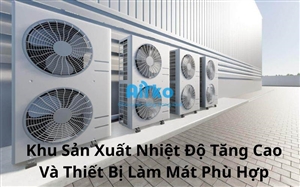 Khu Sản Xuất Nhiệt Độ Tăng Cao Và Thiết Bị Làm Mát Phù Hợp