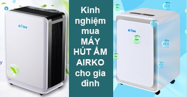 Kinh nghiệm chọn máy hút ẩm Airko phù hợp cho gia đình