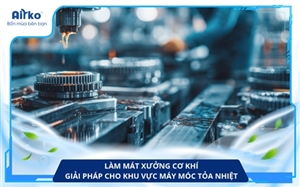 Làm mát xưởng cơ khí: Giải pháp cho khu vực máy móc tỏa nhiệt