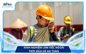 Kinh Nghiệm Làm Việc Ngoài Trời Mùa Hè An Toàn Trong Thời Tiết Nắng Nóng