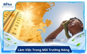 Làm Việc Trong Môi Trường Nóng Ảnh Hưởng Đến Sức Khỏe Như Thế Nào?