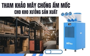 Tham Khảo Máy Chống Ẩm Mốc Cho Kho Xưởng Sản Xuất
