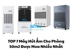 TOP 7 Máy Hút Ẩm Cho Phòng 50m2 Được Mua Nhiều Nhất
