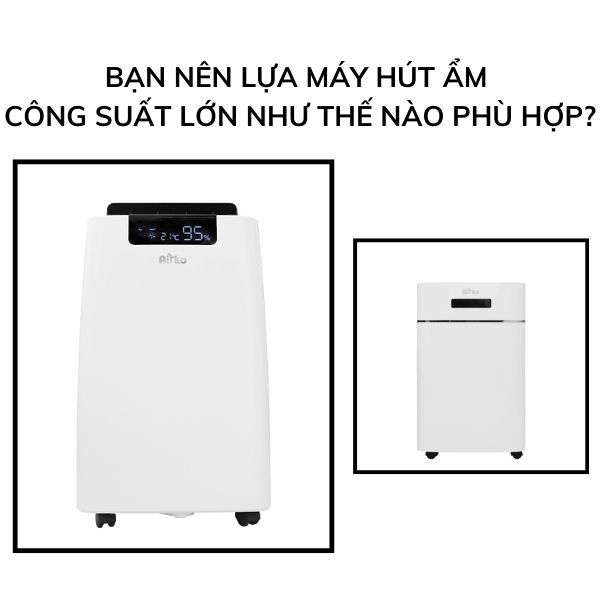 Bạn nên lựa máy hút ẩm công suất lớn như thế nào phù hợp?