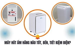 Máy hút ẩm hãng nào tốt, bền, tiết kiệm điện?