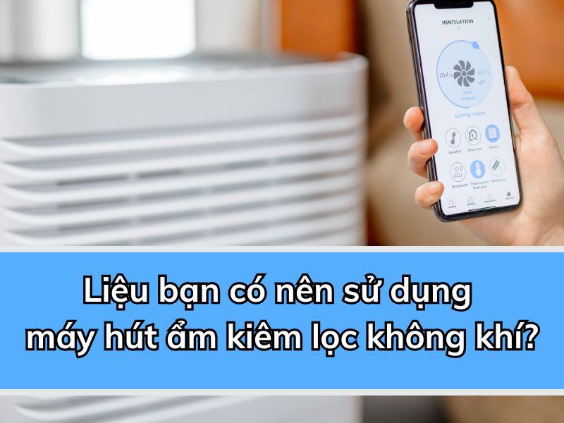 Liệu bạn có nên sử dụng máy hút ẩm kiêm lọc không khí?