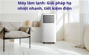 Máy làm lạnh: Giải pháp hạ nhiệt nhanh, tiết kiệm điện