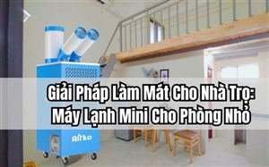 Giải Pháp Làm Mát Cho Nhà Trọ: Máy Lạnh Mini Cho Phòng Nhỏ