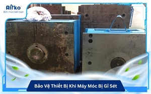 Cách Bảo Vệ Thiết Bị Khi Máy Móc Bị Gỉ Sét Do Độ Ẩm Không Khí Cao