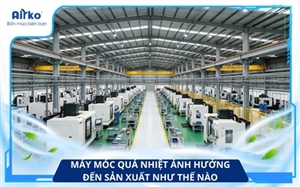 Máy Móc Quá Nhiệt Ảnh Hưởng Đến Sản Xuất Như Thế Nào? 