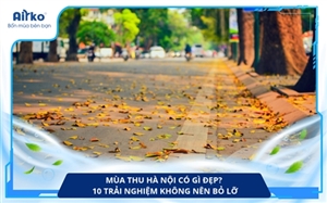 Mùa thu Hà Nội có gì đẹp? 10 trải nghiệm không nên bỏ lỡ