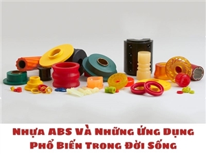 Nhựa ABS Và Những Ứng Dụng Phổ Biến Trong Đời Sống