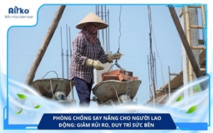Phòng Chống Say Nắng Cho Người Lao Động: Giảm Rủi Ro, Duy Trì Sức Bền 