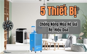 Không Lo Nóng Nực Với 5 Thiết Bị Chống Nóng Mùa Hè Giá Rẻ, Hiệu Quả