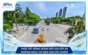Thời Tiết Nắng Nóng Kéo Dài Gây Ra Những Nguy Cơ Nào Cho Sức Khỏe? 
