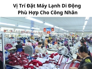 Vị Trí Đặt Máy Lạnh Di Động Phù Hợp Cho Công Nhân