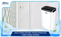 Cách chống ẩm mốc trong phòng kín, thiếu thông thoáng