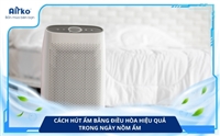 Cách Hút Ẩm Bằng Điều Hòa Hiệu Quả Trong Ngày Nồm Ẩm