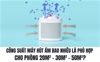 Công Suất Máy Hút Ẩm Bao Nhiêu Là Phù Hợp Cho Phòng 20m² – 30m² – 50m²?