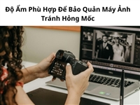 Độ Ẩm Phù Hợp Để Bảo Quản Máy Ảnh Tránh Hỏng Mốc
