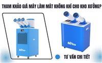 Tham Khảo Giá Máy Làm Mát Không Khí Cho Kho Xưởng? Tư Vấn Chi Tiết