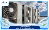 Cách (tiết kiệm) giảm tải hệ thống điều hoà