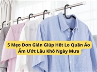 5 Mẹo Đơn Giản Giúp Hết Lo Quần Áo Ẩm Ướt Lâu Khô Ngày Mưa