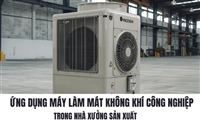 Ứng Dụng Máy Làm Mát Không Khí Công Nghiệp Trong Nhà Xưởng Sản Xuất