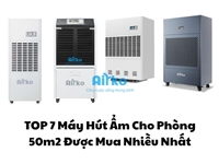 TOP 7 Máy Hút Ẩm Cho Phòng 50m2 Được Mua Nhiều Nhất