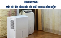 [Review 2025] Máy Hút Ẩm Hãng Nào Tốt Nhất Cho Gia Đình Việt?