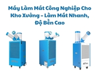 Máy Làm Mát Công Nghiệp Cho Kho Xưởng – Làm Mát Nhanh, Độ Bền Cao