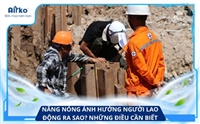 Nắng Nóng Ảnh Hưởng Người Lao Động Ra Sao? Những Điều Cần Biết