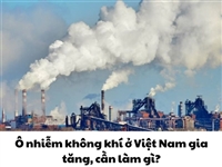 Ô nhiễm không khí ở Việt Nam gia tăng, cần làm gì?