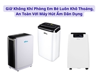 Giữ Không Khí Phòng Em Bé Luôn Khô Thoáng, An Toàn Với Máy Hút Ẩm Dân Dụng
