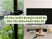 Vì Sao Thiết Bị Điện Tử Dễ Bị Ẩm? Các Biện Pháp Bảo Vệ