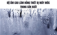 Độ Ẩm Cao Làm Hỏng Thiết Bị Máy Móc Trong Sản Xuất