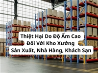 Thiệt Hại Do Độ Ẩm Cao Đối Với Kho Xưởng Sản Xuất, Nhà Hàng, Khách Sạn